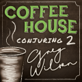 Coffee House Conjuring 2 by Gregory Wilson & David Gripenwaldt Coffee House Conjuring 2 by Gregory Wilson & David Gripenwaldt