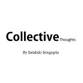 Collective Thoughts by Satabdo Sengupta Collective Thoughts by Satabdo Sengupta
