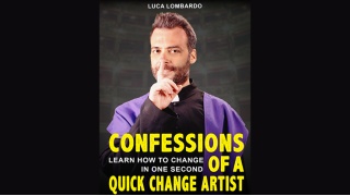 Confessions Of A Quick-Change Artist by Luca Lombardo