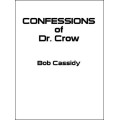 Confessions Of Dr. Crow by Bob Cassidy Confessions Of Dr. Crow by Bob Cassidy