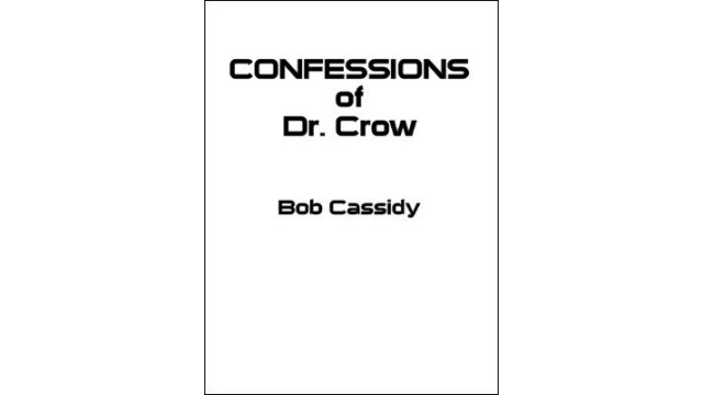 Confessions Of Dr. Crow by Bob Cassidy