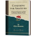 Conjuring For Amateurs by Ellis Stanyon Conjuring For Amateurs by Ellis Stanyon