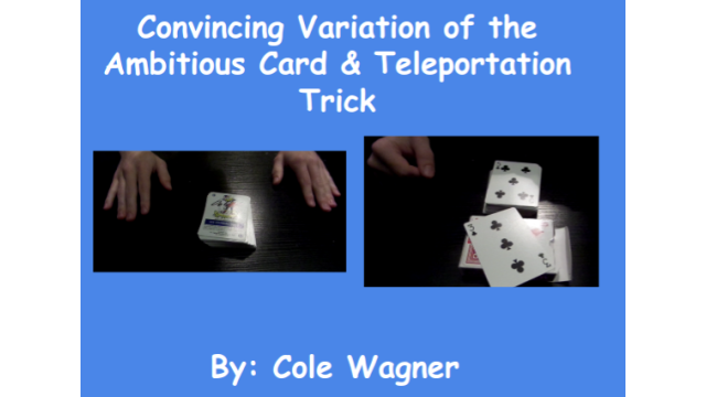 Convincing Variation Of The Ambitious Card & Teleportation Trick by Cole Wagner