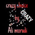 Crazy Choice by Ali Moradi Crazy Choice by Ali Moradi