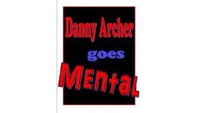 Danny Archer Goes Mental by Danny Archer