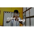 Dnt Change by Aarsh Shah Dnt Change by Aarsh Shah