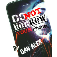 Do Not Borrow Your Phone by Dan Alex