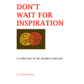 Don'T Wait For Inspiration by Andrew Murray Don'T Wait For Inspiration by Andrew Murray