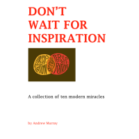 Don'T Wait For Inspiration by Andrew Murray