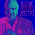 Electric Kool Aid Acid Test by Docc Hilford Electric Kool Aid Acid Test by Docc Hilford