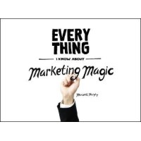 Everything I Know About Marketing Magic by Maxwell Murphy