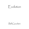 Evolution by Bill Goodwin Evolution by Bill Goodwin