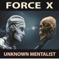 Force X by Unknown Mentalist Force X by Unknown Mentalist
