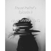 Fraser Parker Episode 2: Name Divinations by Fraser Parker
