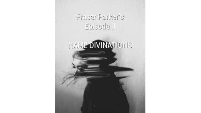 Fraser Parker Episode 2: Name Divinations by Fraser Parker