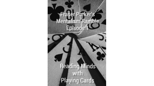 Fraser Parker?S Mentalism Ramble Episode 1 by Reading Minds With Playing Cards