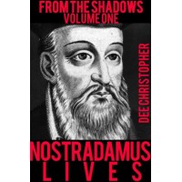 From The Shadows Nostradamus Lives Vol 1 by Dee Christopher
