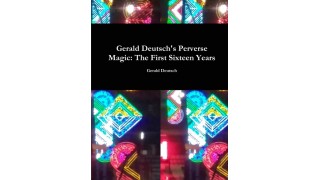 Gerald Deutsch'S Perverse Magic - The First Six by Gerald Deutsch