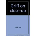 Griff On Close-Up by Tony Griffith Griff On Close-Up by Tony Griffith