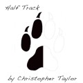 Half Track by Christopher Taylor Half Track by Christopher Taylor