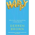 Happy - Why More Or Less Everything Is Absolutely by Derren Brown
