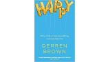 Happy - Why More Or Less Everything Is Absolutely by Derren Brown