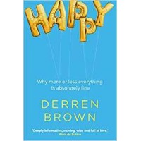 Happy - Why More Or Less Everything Is Absolutely by Derren Brown
