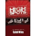 High Spots by Caleb Wiles High Spots by Caleb Wiles
