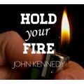 Hold Your Fire by John Kennedy Hold Your Fire by John Kennedy