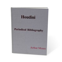 Houdini Periodical Bibliography by Arthur Moses