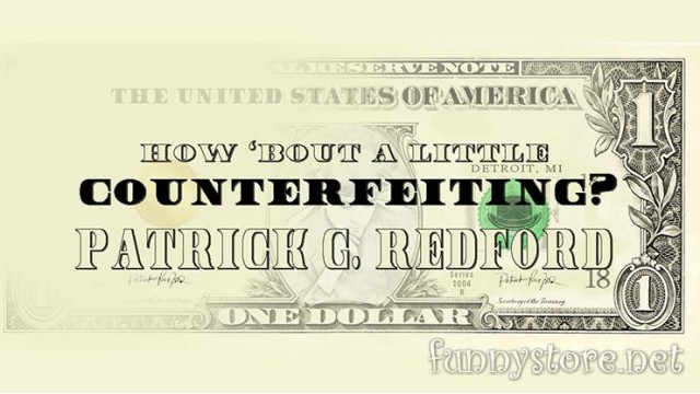 How Bout A Little Counterfeiting? by Patrick G. Redford