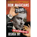 How Magicians Think by Joshua Jay How Magicians Think by Joshua Jay