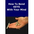 How To Bend Keys With Your Mind by Lorin Wiener How To Bend Keys With Your Mind by Lorin Wiener