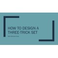 How to Design a Three-Trick Set by Michael Close How to Design a Three-Trick Set by Michael Close