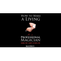 How to Make a Living as a Professional Magician: Business First, Sleight-of-Hand Later How to Make a Living as a Professional Magician: Business First, Sleight-of-Hand Later