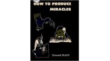 How To Produce Miracles by Ormond Mcgill