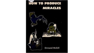 How To Produce Miracles by Ormond Mcgill