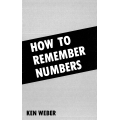 How To Remember Numbers by Ken Weber How To Remember Numbers by Ken Weber