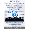 How To Supercharge Your Entertainment Business With Facebook by Devin Knight How To Supercharge Your Entertainment Business With Facebook by Devin Knight