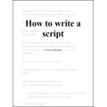 How To Write A Script by Larry Brodahl How To Write A Script by Larry Brodahl