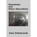 Hypnohole And Other Absurdities by Dale Hildebrandt