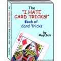 I Hate Card Tricks by Magicbob I Hate Card Tricks by Magicbob