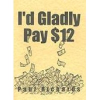 I'D Gladly Pay $12 (Lecture Notes) by Paul Richards