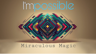 I'Mpossible by Miraculous Magic