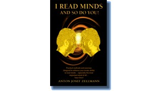 I Read Minds, And So Do You! by Anton Zellmann