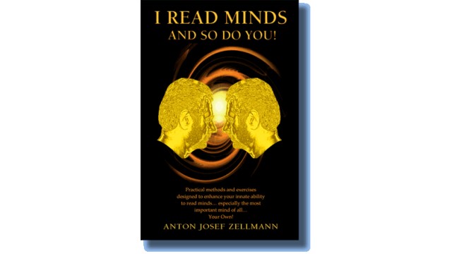 I Read Minds, And So Do You! by Anton Zellmann