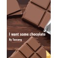 I Want Some Chocolate by Tae Sang I Want Some Chocolate by Tae Sang