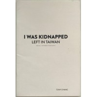 I Was Kidnapped Left In Taiwan by Tony Chang