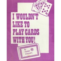 I Wouldn'T Like To Play Cards With You! by Harry Stanley