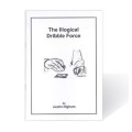 The Illogical Dribble Force by Justin Higham The Illogical Dribble Force by Justin Higham